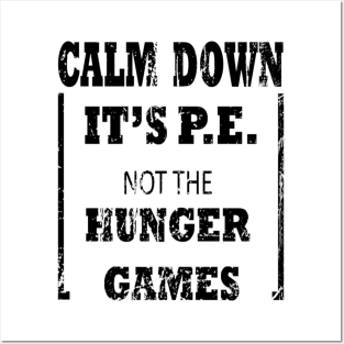 Calm Down It's P.E. Not The Hunger Games Gift Posters and Art